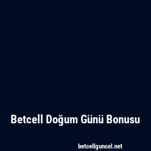 Betcell Doğum Günü Bonusu