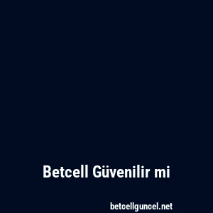 Betcell Güvenilir mi