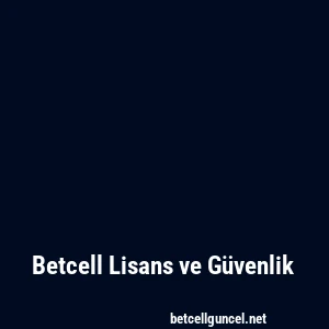 Betcell Lisans ve Güvenlik
