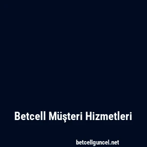 Betcell Müşteri Hizmetleri